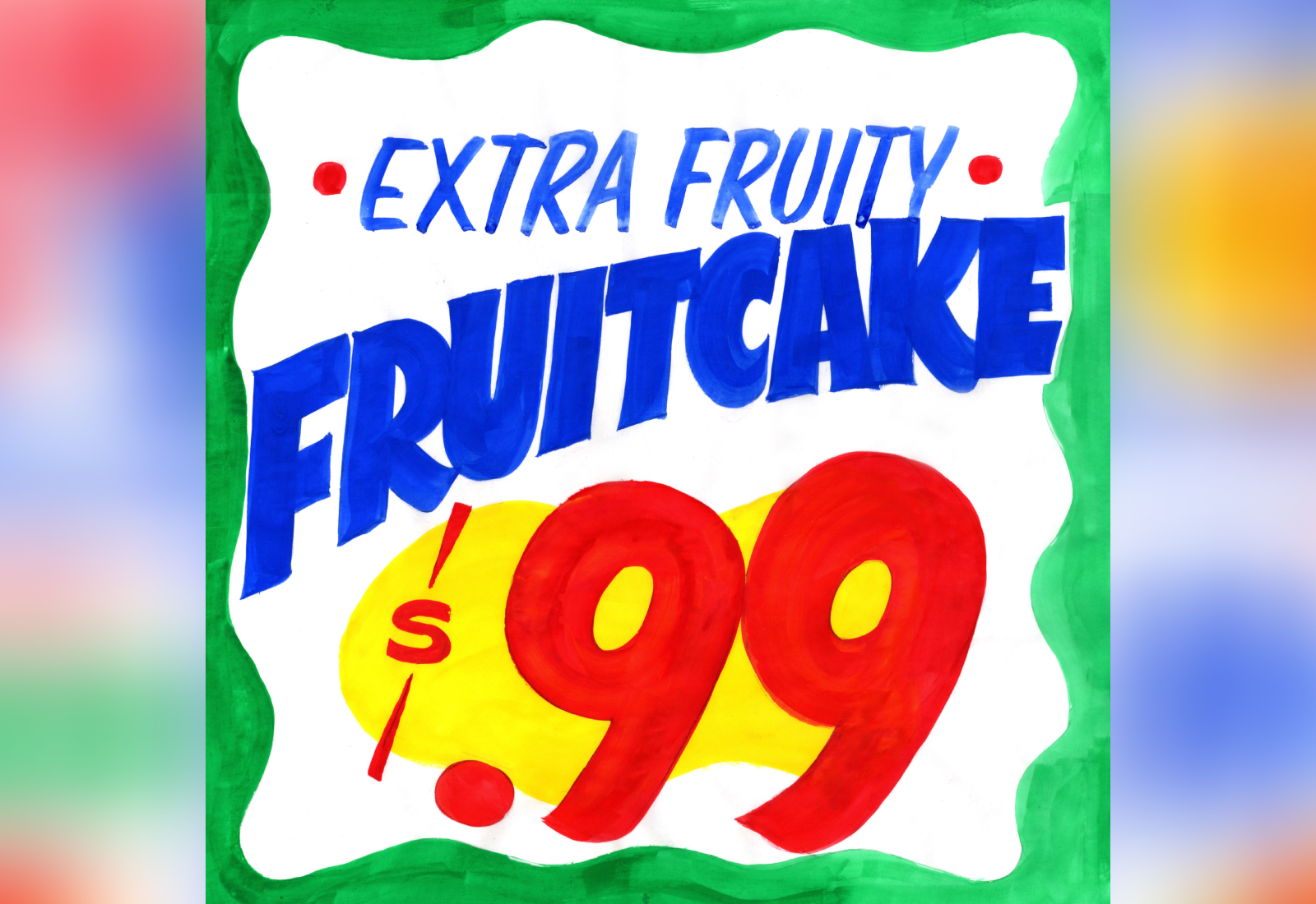 Extra Fruity Fruitcake - Fake Grocery Store Sign | Hand Painted Sign by Joey Carty